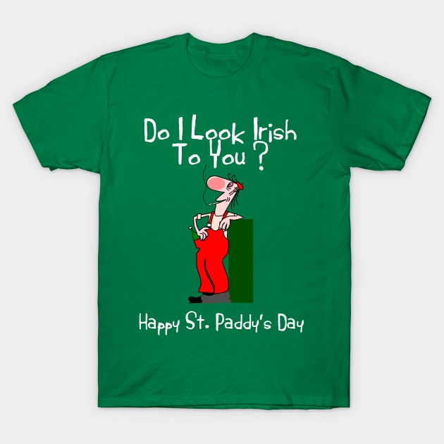 Do I look Irish to YOU? T-Shirt by CasualTeesOfFashion